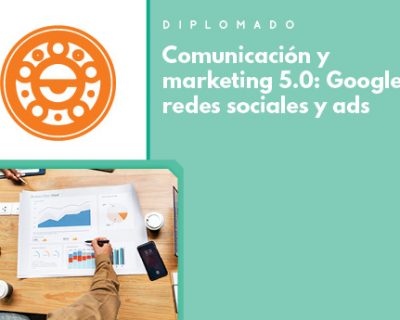 Comunicación y Marketing 5.0: Google, redes sociales y Ads ::Programa ONLINE::